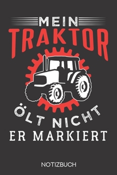 Mein Traktor ölt nicht, er markiert.: Notizbuch mit 120 Karierten Seiten im Format A5 (6x9 Zoll) (German Edition)