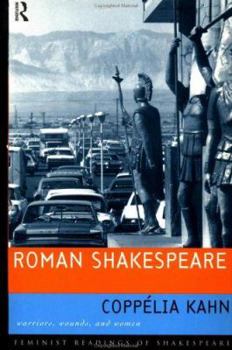 Roman Shakespeare: Warriors, Wounds, and Women (Feminist Readings of Shakespeare)