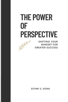 Paperback The Power of Perspective: Shifting Your Mindset for Greater Success Book