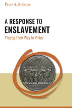 Paperback A Response to Enslavement: Playing Their Way to Virtue Book