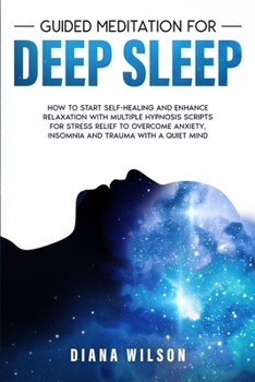 Paperback Guided Meditation for Deep Sleep: How to Start Self-Healing and Enhance Relaxation with Multiple Hypnosis Scripts for Stress Relief to Overcome Anxiet Book
