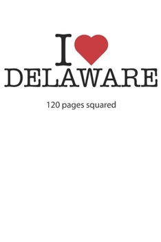 I love Delaware: I love Delaware composition notebook I love Delaware diary I love Delaware booklet I love Delaware recipe book I love Delaware ... journal 120 squared pages circa DIN A5
