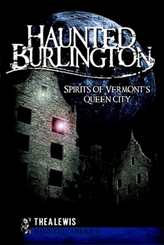 Paperback Haunted Burlington: Spirits of Vermont's Queen City Book