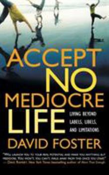 Paperback Accept No Mediocre Life: Living Beyond Labels, Libels, and Limitations Book