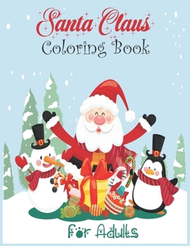 Paperback Santa Claus Coloring Book for Adults: A Festive Coloring Book Featuring Beautiful Hand Drawn Santa Claus Designs. (Holiday Coloring Book) Book