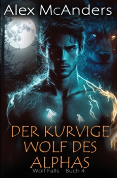 Paperback Der kurvige Wolf des Alphas: Wolfswandlerromanze [German] Book
