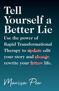 Paperback Tell Yourself a Better Lie: Use the power of Rapid Transformational Therapy to edit your story and rewrite your life. Book