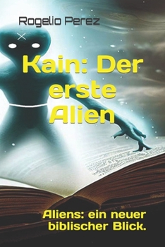 Paperback Kain: Der erste Alien: Aliens: ein neuer biblischer Blick. [German] Book