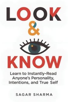 Look & Know: Learn to Instantly Read Anyone’s Personality, Intentions, and True Self