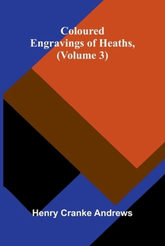 Paperback Coloured Engravings Of Heaths; (Volume 3) Book