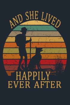AND SHE LIVED HAPPILY EVER AFTER: Great Hiking Gift, Hiking Gifts,Trail Log Book, Hiker's Journal, 6" x 9" Travel Size Hiking Planner