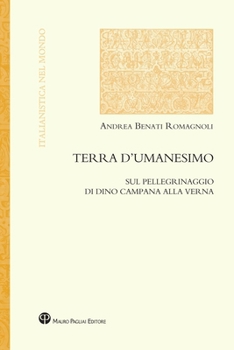 Terra d'Umanesimo: Sul Pellegrinaggio Di Dino Campana Alla Verna (Italianistica Nel Mondo) (Italian Edition)