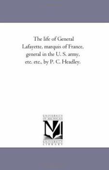 Paperback The Life of General Lafayette, Marquis of France, General in the U. S. Army, Etc. Etc., by P. C. Headley. Book