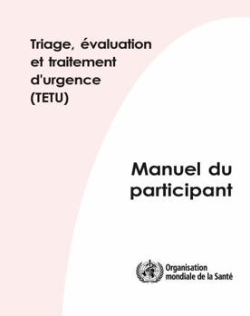 Paperback Triage Évaluation Et Traitement d'Urgence (Tetu): Manuel Du Participant [French] Book