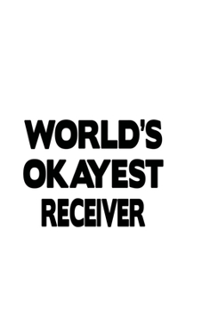 Paperback World's Okayest Receiver: Funny Receiver Notebook, Journal Gift, Diary, Doodle Gift or Notebook - 6 x 9 Compact Size- 109 Blank Lined Pages Book