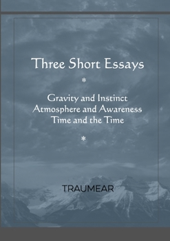 Paperback Three Short Essays: Gravity and Instinct, Atmosphere and Awareness, Time and the Time Book