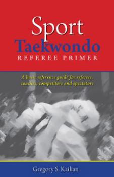 Paperback Sport Taekwondo Referee Primer: A Basic Reference Guide for Referees, Coaches, Competitors, and Spectators Book