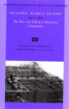 Paperback Dugort Achill Island 1831-1861: The Rise and Fall of a Missionary Community Volume 39 Book