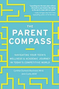 Paperback The Parent Compass: Navigating Your Teen's Wellness and Academic Journey in Today's Competitive World Book