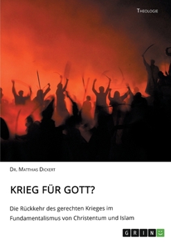 Krieg für Gott? Die Rückkehr des gerechten Krieges im Fundamentalismus von Christentum und Islam (German Edition)