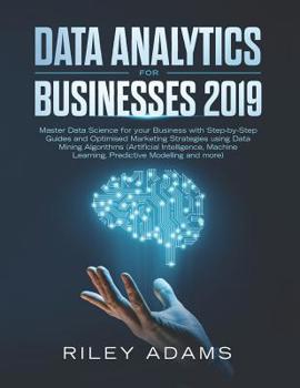 Paperback Data Analytics for Businesses 2019: Master Data Science with Optimised Marketing Strategies Using Data Mining Algorithms (Artificial Intelligence, Mac Book