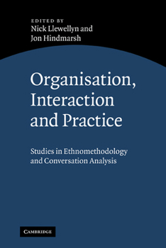 Paperback Organisation, Interaction and Practice: Studies of Ethnomethodology and Conversation Analysis Book