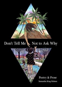 Paperback Don't Tell Me Not to Ask Why: Poetry & Prose Book