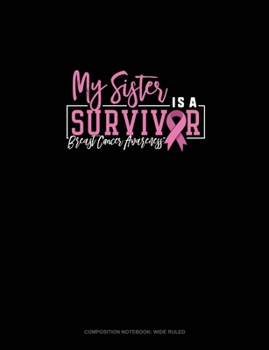 Paperback My Sister Is A Survivor Breast Cancer Awareness: Composition Notebook: Wide Ruled Book