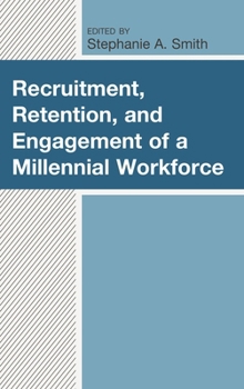 Recruitment, Retention, and Engagement of a Millennial Workforce