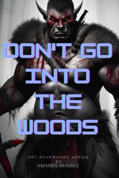 Don't Go Into The Woods: Orc Deadwoods Series
