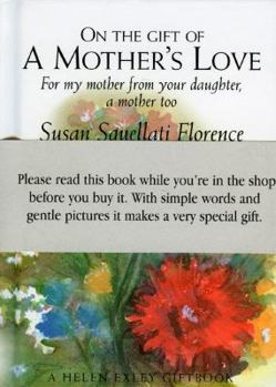 Hardcover On the Gift of a Mother's Love: For My Mother from Your Daughter, a Mother Too Book