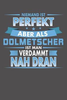 Paperback Niemand Ist Perfekt Aber Als Dolmetscher Ist Man Verdammt Nah Dran: Praktischer Wochenplaner für ein ganzes Jahr ohne festes Datum [German] Book