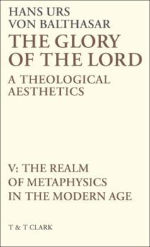 Paperback The Glory of the Lord Vol 5: The Realm of Metaphysics in the Modern Age Book