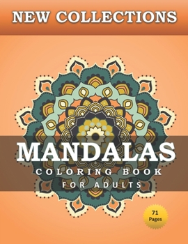 Paperback NEW COLLECTIONS MANDALAS COLORING BOOK FOR ADULTS 71 pages: Stress Relieving Mandala Designs For Adults Relaxation Coloring Pages For Meditation And H Book