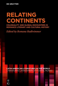 Hardcover Relating Continents: Coloniality and Global Encounters in Romance Literary and Cultural History Book