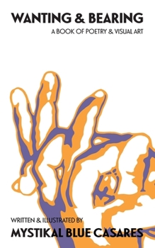 Paperback Wanting & Bearing: A Book of Poetry & Visual Art Book