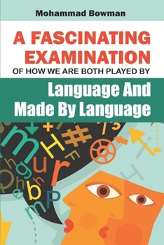 Paperback A Fascinating Examination Of How We Are Both Played By Language And Made By Language Book