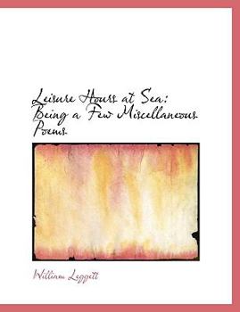 Leisure Hours at Se : Being a Few Miscellaneous Poems
