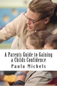 Paperback A Parents Guide to Gaining a Childs Confidence Book