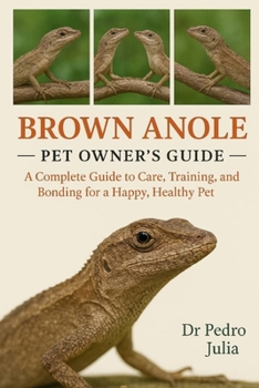 Paperback Brown Anoles: A Complete Guide to Care, Training, and Bonding for a Happy, Healthy Pet Book