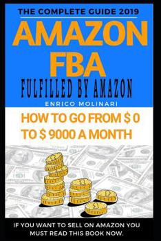 Paperback Amazon FBA: The complete guide 2019: How to go From 0 $ to 9000 $ a month. Book