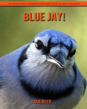 Paperback Blue Jay! An Educational Children's Book about Blue Jay with Fun Facts Book