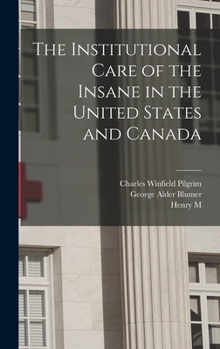 Hardcover The Institutional Care of the Insane in the United States and Canada Book