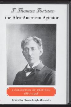 Hardcover T. Thomas Fortune, the Afro-American Agitator: A Collection of Writings, 1880-1928 Book