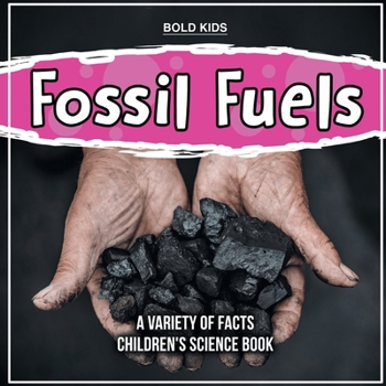 Paperback Fossil Fuels A Variety Of Facts Children's Science Book