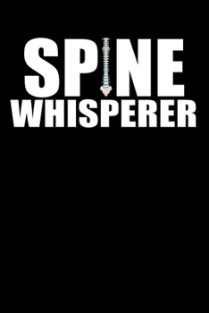 Spine Whisperer: Lined Notebook, Journal or Diary (Size 6x9) with 120 Pages