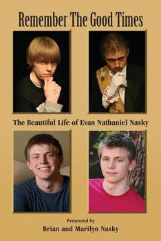 Paperback Remember the Good Times: The Beautiful Life of Evan Nathaniel Nasky Book