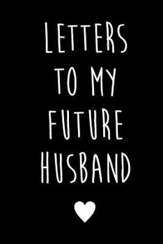 Letters To My Future Husband: Future Husband Future Wife Gift | Future Bride Gift | Love Letters To Future Husband | Wedding Day Gift | Love Messages Journal | Love Notes Journal