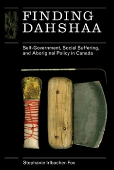 Paperback Finding Dahshaa: Self-Government, Social Suffering, and Aboriginal Policy in Canada Book