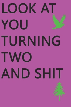 Look at You Turning Two and Shit Notebook Birthday Gift : Lined Notebook/ Journal Gifts,120 Pages, 6?9, Soft Cover, Matte Finish